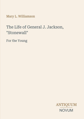 The Life of General J. Jackson, "Stonewall"