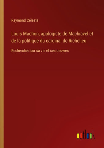 Louis Machon, apologiste de Machiavel et de la politique du cardinal de Richelieu