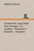 I drammi de' campi Padre Don Giuseppe-La vendetta-Proprietari e fittaiuoli- Sequestro.