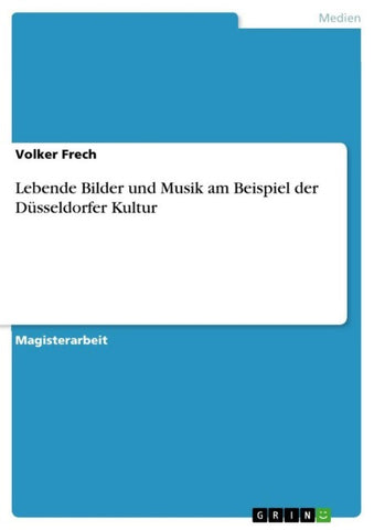 Lebende Bilder und Musik am Beispiel der Düsseldorfer Kultur