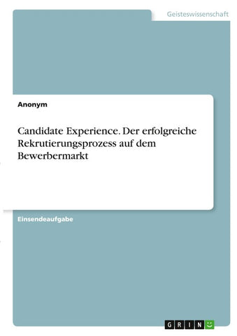 Candidate Experience. Der erfolgreiche Rekrutierungsprozess auf dem Bewerbermarkt