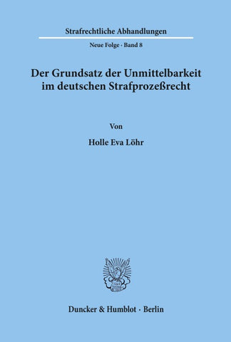 Der Grundsatz der Unmittelbarkeit im deutschen Strafprozeßrecht.