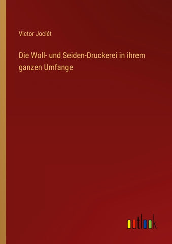 Die Woll- und Seiden-Druckerei in ihrem ganzen Umfange