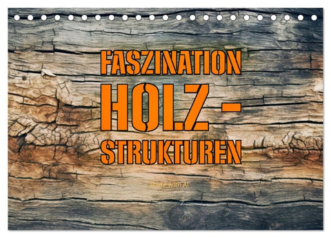 Faszination HOLZ - Strukturen (Tischkalender 2026 DIN A5 quer), CALVENDO Monatskalender