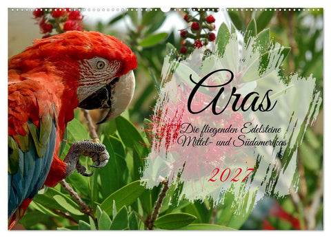 Aras - die fliegenden Edelsteine Mittel- und Südamerikas (Wandkalender 2027 DIN A2 quer), CALVENDO Monatskalender