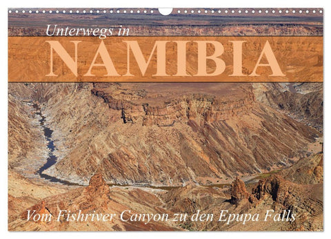 Unterwegs in Namibia- vom Fishriver zu den Epupa Falls (Wandkalender 2026 DIN A3 quer), CALVENDO Monatskalender