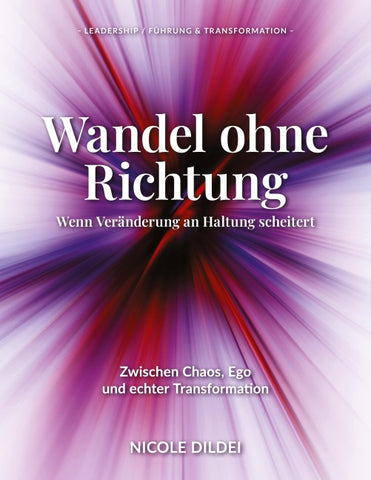 Wandel ohne Richtung - Wenn Veränderung an Haltung scheitert