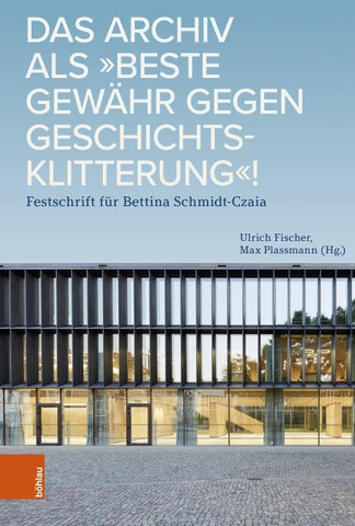 Das Archiv als „beste Gewähr gegen Geschichtsklitterung“!