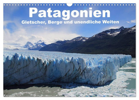 Patagonien, Gletscher, Berge und unendliche Weiten (Wandkalender 2026 DIN A3 quer), CALVENDO Monatskalender