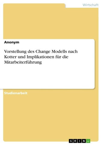 Vorstellung des Change Modells nach Kotter und Implikationen für die Mitarbeiterführung