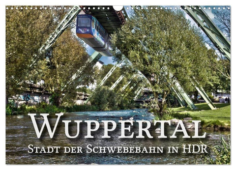 Wuppertal - Stadt der Schwebebahn in HDR (Wandkalender 2027 DIN A3 quer), CALVENDO Monatskalender