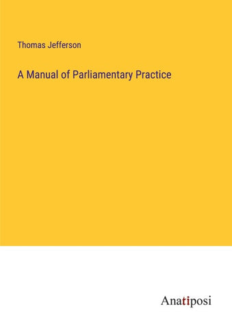 A Manual of Parliamentary Practice