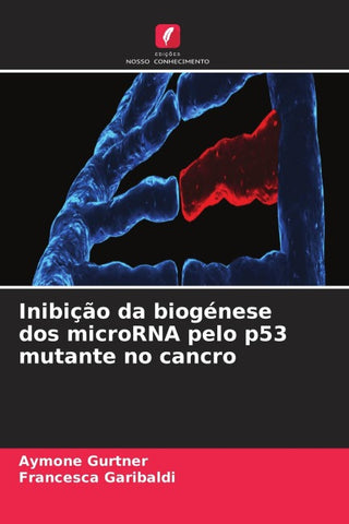 Inibição da biogénese dos microRNA pelo p53 mutante no cancro