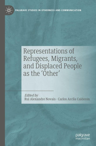 Representations of Refugees, Migrants, and Displaced People as the ‘Other’