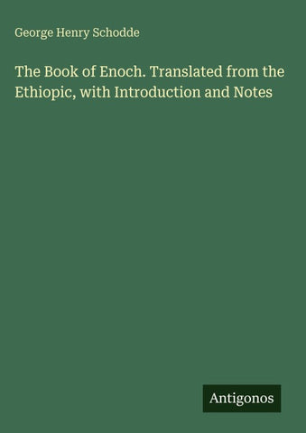 The Book of Enoch. Translated from the Ethiopic, with Introduction and Notes