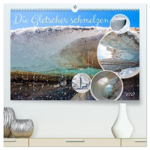 Die Gletscher schmelzen (hochwertiger Premium Wandkalender 2027 DIN A2 quer), Kunstdruck in Hochglanz