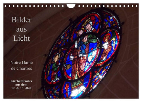 Bilder aus Licht - Notre Dame de Chartres (Wandkalender 2026 DIN A4 quer), CALVENDO Monatskalender