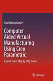 Computer Aided Virtual Manufacturing Using Creo Parametric