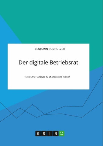 Der digitale Betriebsrat. Eine SWOT-Analyse zu Chancen und Risiken
