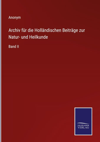 Archiv für die Holländischen Beiträge zur Natur- und Heilkunde