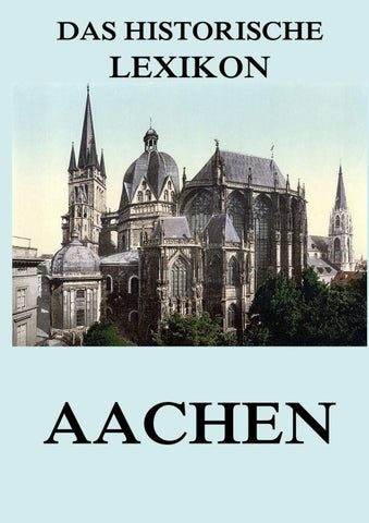 Das historische Lexikon - Aachen