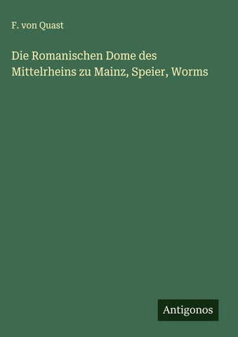 Die Romanischen Dome des Mittelrheins zu Mainz, Speier, Worms