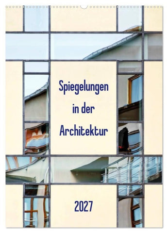 Spiegelungen in der Architektur (Wandkalender 2027 DIN A2 hoch), CALVENDO Monatskalender
