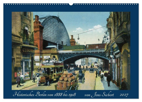 Historisches Berlin von 1888 bis 1918 (Wandkalender 2027 DIN A2 quer), CALVENDO Monatskalender