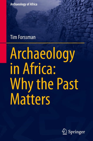 Archaeology in Africa: Why the Past Matters