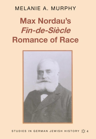 Max Nordau’s «Fin-de-Siècle» Romance of Race
