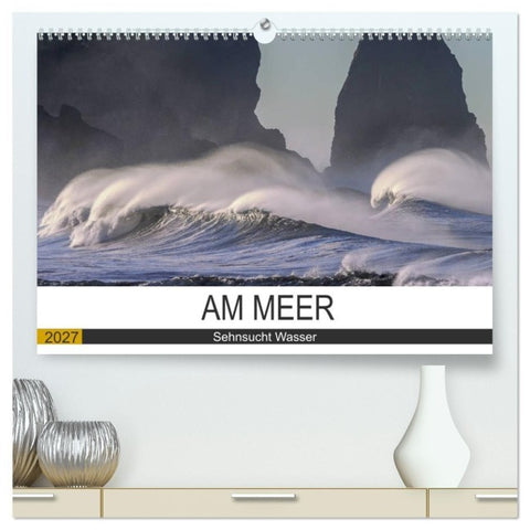 Am Meer. Sehnsucht Wasser (hochwertiger Premium Wandkalender 2027 DIN A2 quer), Kunstdruck in Hochglanz