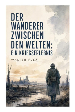 Der Wanderer zwischen den Welten: Ein Kriegserlebnis