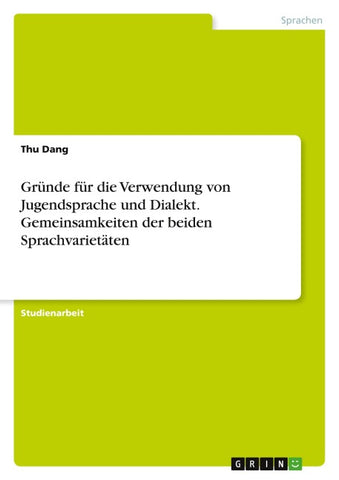 Gründe für die Verwendung von Jugendsprache und Dialekt. Gemeinsamkeiten der beiden Sprachvarietäten