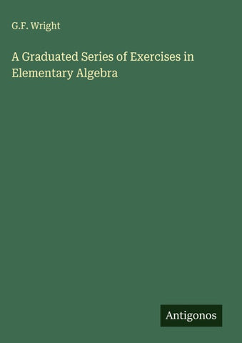 A Graduated Series of Exercises in Elementary Algebra