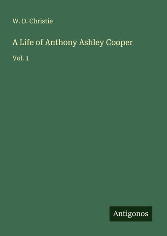 A Life of Anthony Ashley Cooper