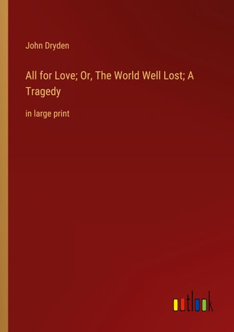 All for Love; Or, The World Well Lost; A Tragedy