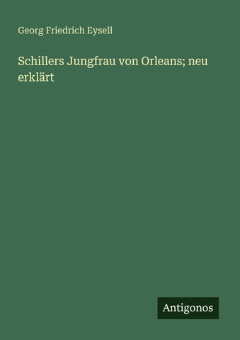 Schillers Jungfrau von Orleans; neu erklärt