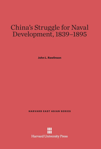 China's Struggle for Naval Development, 1839-1895