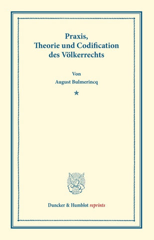 Praxis, Theorie und Codification des Völkerrechts.