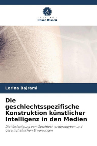 Die geschlechtsspezifische Konstruktion künstlicher Intelligenz in den Medien