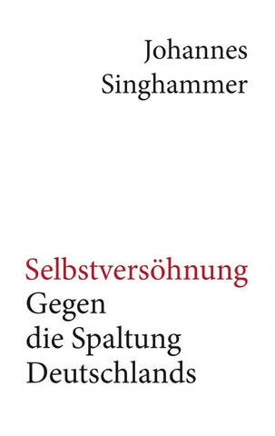 Selbstversöhnung – Gegen die Spaltung Deutschlands