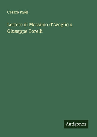 Lettere di Massimo d'Azeglio a Giuseppe Torelli