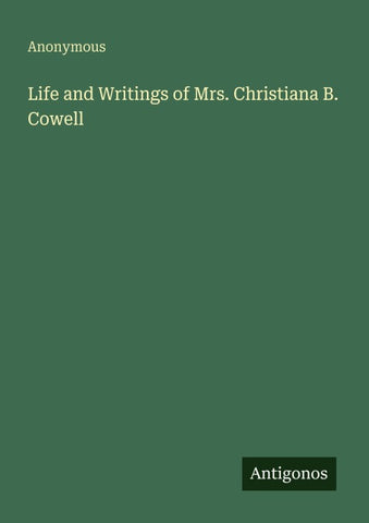 Life and Writings of Mrs. Christiana B. Cowell