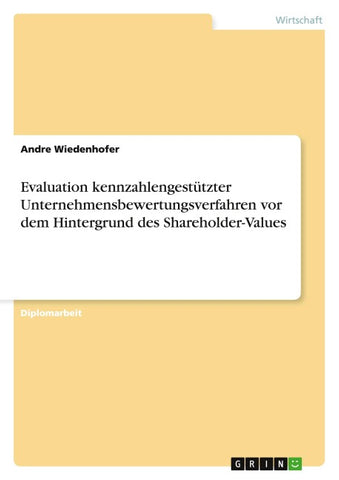 Evaluation kennzahlengestützter Unternehmensbewertungsverfahren vor dem Hintergrund des Shareholder-Values