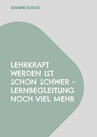 Lehrkraft werden ist schon schwer - Lernbegleitung noch viel mehr