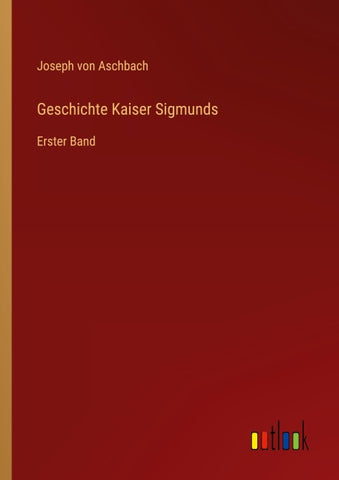 Geschichte Kaiser Sigmunds