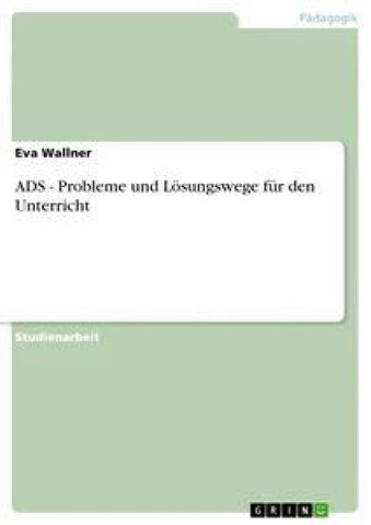 ADS - Probleme und Lösungswege für den Unterricht