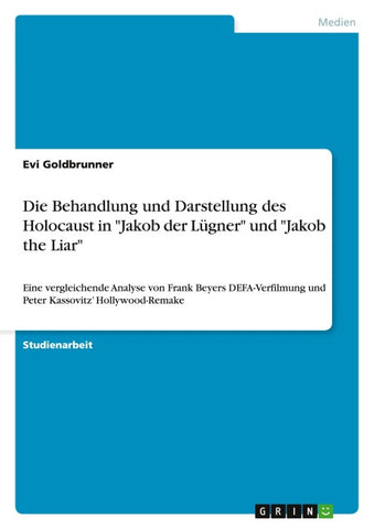 Die Behandlung und Darstellung des Holocaust in "Jakob der Lügner" und "Jakob the Liar"