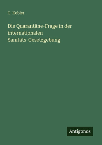 Die Quarantäne-Frage in der internationalen Sanitäts-Gesetzgebung