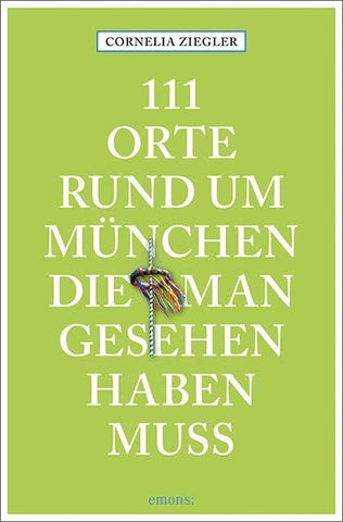 111 Orte rund um München, die man gesehen haben muss